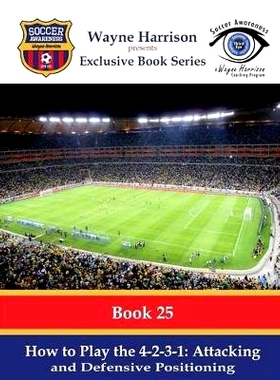 预订 How to Play the 4-2-3-1: Attacking and Defensive Positioning: 9781533581167
