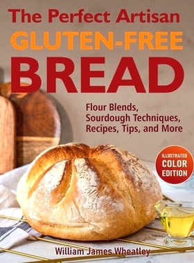 预订 The Perfect Artisan Gluten-Free Bread: Flour Blends, Sourdough Techniques, Recipes, Tips, and More: 9798326892171