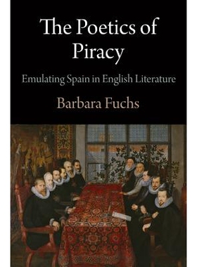 预订 The Poetics of Piracy: Emulating Spain in English Literature 海盗诗学：英国文学中的西班牙模仿: 9780812244755