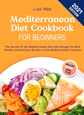 预订 Mediterranean Diet Cookbook for Beginners 2021: The Secrets of The Mediterranean Diet told through The Real, Health
