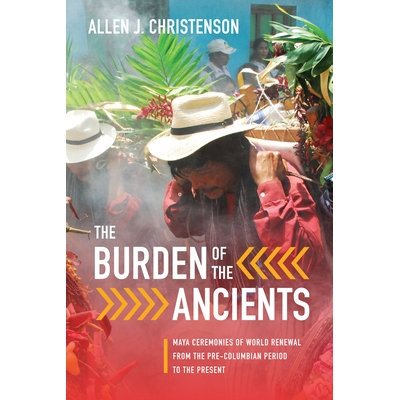 预订 The Burden of the Ancients: Maya Ceremonies of World Renewal from the Pre-columbian Period to the Present 古人的负