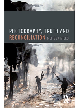 预订 Photography, Truth and Reconciliation 摄影，真相与和解: 9781474296069
