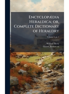 预订 EncyclopÃ]dia Heraldica; or, Complete Dictionary of Heraldry: 9781025165844
