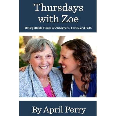 预订 Thursdays with Zoe: Unforgettable Stories of Alzheimer’s, Family, and Faith: 9781537501277