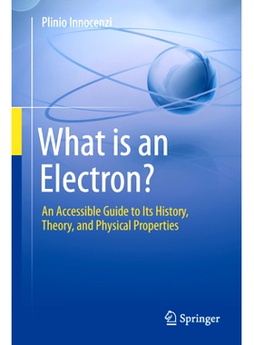 预订 What is an Electron?: An Accessible Guide to Its History, Theory, and Physical Properties 什么是电子？关于其历史、