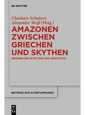 预订 Amazonen zwischen Griechen und Skythen: Gegenbilder in Mythos und Geschichte 希腊人和斯基泰人之间的*人: 97831102860