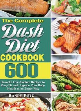 [预订]The Complete Dash Diet Cookbook: 600 Flavorful Low-Sodium Recipes to Keep Fit and Upgrade Your Body  9781649848833