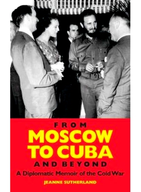 预订 From Moscow to Cuba and Beyond: A Diplomatic Memoir of the Cold War: 9781848854741
