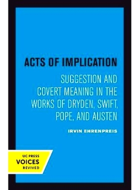 预订 Acts of Implication: Suggestion and Covert Meaning in the Works of Dryden, Swift, Pope, and Austen: 9780520302747