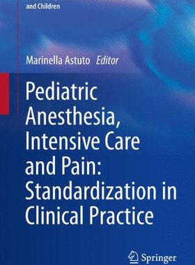 【预订】Pediatric Anesthesia, Intensive Care and Pain: Standardization in Clinical Practice