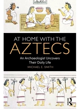 预订 At Home with the Aztecs: An Archaeologist Uncovers Their Daily Life 熟悉阿兹特克人：考古学家揭露其日常生活: 9781138