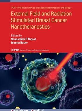 [预订]External Field and Radiation Stimulated Breast Cancer Nanotheranostics 9780750324175