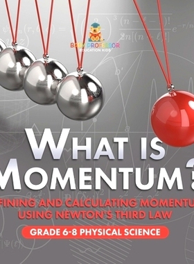 预订 What is Momentum? Defining and Calculating Momentum Using Newton’s Third Law Grade 6-8 Physical Science: 978154199