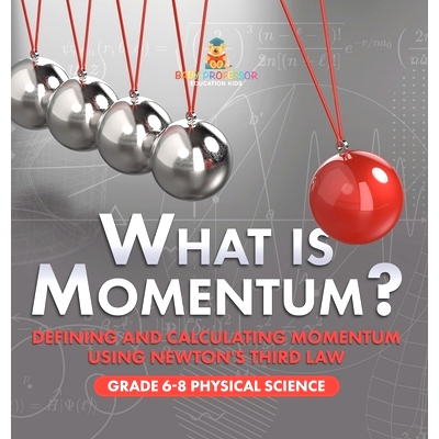 预订 What is Momentum? Defining and Calculating Momentum Using Newton’s Third Law Grade 6-8 Physical Science: 978154199