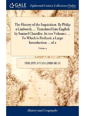 预订 The History of the Inquisition. By Philip a Limborch, ... Translated Into English by Samuel Chandler. In two Volume