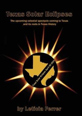 [预订]Texas Solar Eclipses: The upcoming celestial spectacle coming to Texas 9781954373082