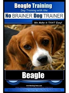预订 Beagle Training Dog Training with the No BRAINER Dog TRAINER We Make it THAT Easy!: How to EASILY TRAIN Your Beagle