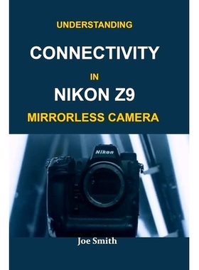 预订 Understanding Connectivity in Nikon Z9 Mirrorless Camera: 9798846160378