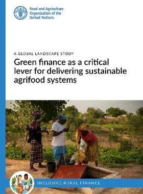 预订 Green finance as a critical lever for delivering sustainable agrifood systems - A global landscape study