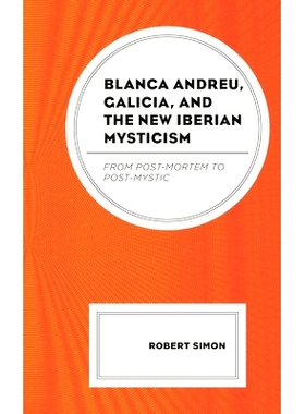预订 Blanca Andreu, Galicia, and the New Iberian Mysticism: From Post-Mortem to Post-Mystic 布兰卡·安德烈、加利西亚和新
