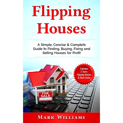 预订 Flipping Houses: A Simple, Concise & Complete Guide to Finding, Buying, Fixing and Selling Houses for Profit. (Cont