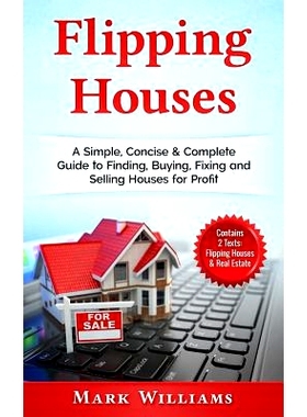 预订 Flipping Houses: A Simple, Concise & Complete Guide to Finding, Buying, Fixing and Selling Houses for Profit. (Cont