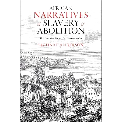 预订 African Narratives of Slavery and Abolition: Testimonies from the 19th-century 非洲奴隶制和废奴的叙述：19 世纪的证