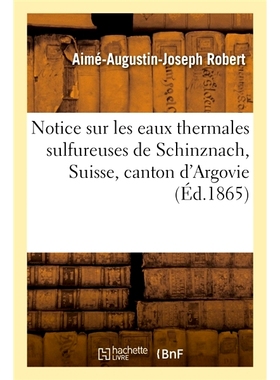 预订 Notice sur les eaux thermales sulfureuses de Schinznach, Suisse, canton d’Argovie 关于瑞士阿尔高州申茨纳赫硫磺温泉