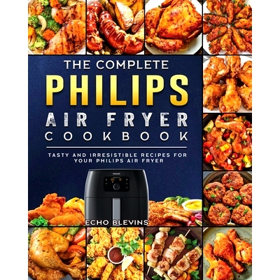 预订 The Complete Philips Air fryer Cookbook: Tasty and Irresistible Recipes for Your Philips Air fryer: 9781802448726