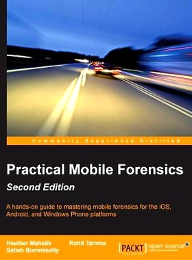 预订 Practical Mobile Forensics.: A hands-on guide to mastering mobile forensics for the iOS, Android, and the Windows P