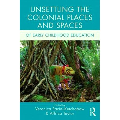 预订 Unsettling the Colonial Places and Spaces of Early Childhood Education 儿童早期教育令人不安的殖民地场所与空间（丛书