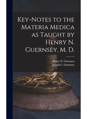 预订 Key-notes to the Materia Medica as Taught by Henry N. Guernsey, M. D.: 9781013601866
