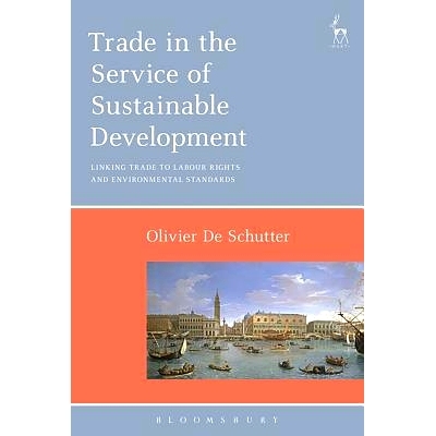 预订 Trade in the Service of Sustainable Development: Linking Trade to Labour Rights and Environmental Standards: 978150