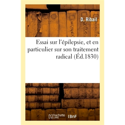 预订 Essai sur l’épilepsie, et en particulier sur son traitement radical 关于癫痫，特别是其根治性*的论文: 978201410