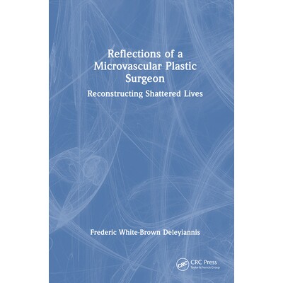 预订 Reflections of a Microvascular Plastic Surgeon Reconstructing Shattered Lives 微血管整形外科医生反思:重建破碎的生