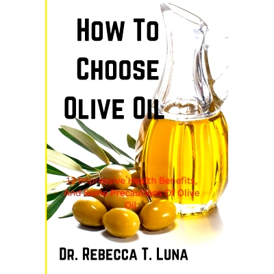 预订 How To Choose Olive Oil: 12 Impressive Health Benefits, And Some Precautions Of Olive Oil: 9798355942038