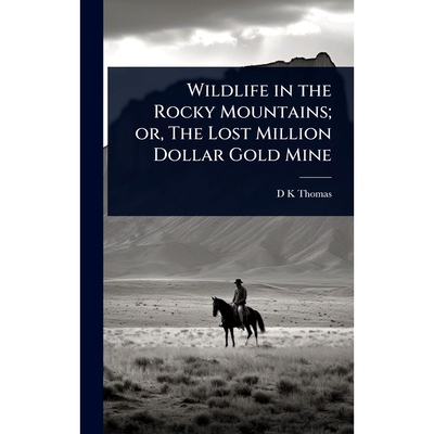 预订 Wildlife in the Rocky Mountains; or, The Lost Million Dollar Gold Mine 落基山脉的野生动物；或者，失落的百万美元金矿
