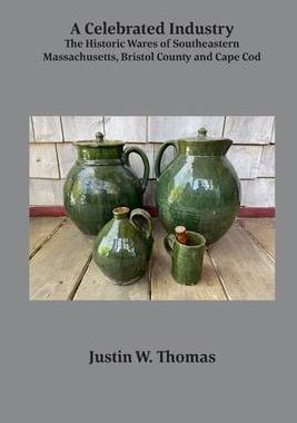 [预订]A Celebrated Industry: The Historic Wares of Southeastern Massachusetts, Bristol County and Cape Cod 9781891906237