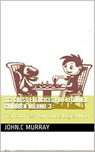 【预订】113 Chess Exercices For Beginner Children volume 3: : Train and Test Your Child’s Logical Mind