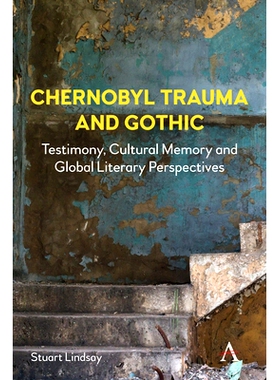 预订 Chernobyl Trauma and Gothic: Testimony, Cultural Memory and Global Literary Perspectives 切尔诺贝利创伤与哥特：证词