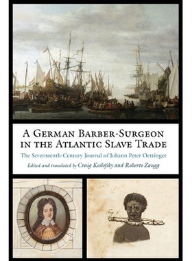 预订 A German Barber-Surgeon in the Atlantic Slave Trade: The Seventeenth-Century Journal of Johann Peter Oettinger 大西