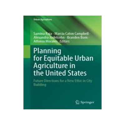 [预订]Planning for Equitable Urban Agriculture in the United States: Future Directions for a New Ethic in  9783031320750