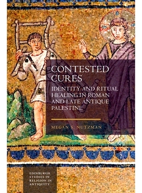 预订 Contested Cures: Identity and Ritual Healing in Roman and Late Antique Palestine 有争议的治疗方法：罗马和古代晚期巴