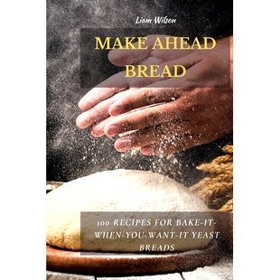 预订 Make Ahead Bread: 100 Recipes for Bake-It-When-You-Want-It Yeast Breads