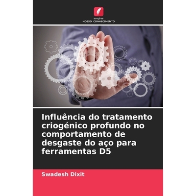 预订 Influência do tratamento criogénico profundo no comportamento de desgaste do aço para ferramentas D5 97861383946
