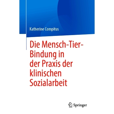 预订 Die Mensch-Tier-Bindung in Der PRAXIS Der Klinischen Sozialarbeit: 9783031419362