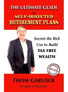 预订 The Ultimate Guide to Self-Directed Retirement Plans: Secrets the Rich Use to Build Tax Free Wealth