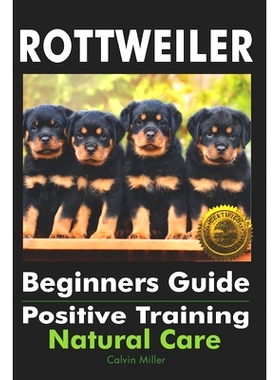 预订 Rottweiler Beginners Guide: Positive Training, Natural Care: 9781946881625