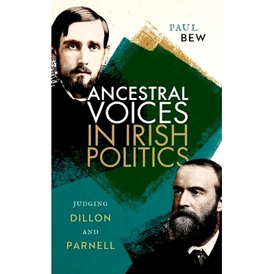 预订 Ancestral Voices in Irish Politics: Judging Dillon and Parnell 宗族之声：审判狄龙与帕尔内尔: 9780192873705