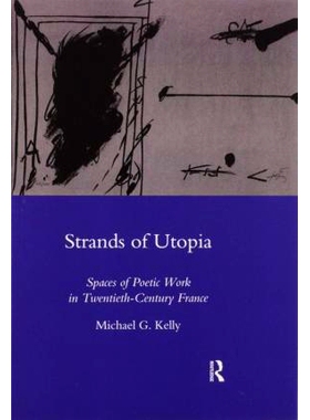 预订 Strands of U*ia: Spaces of Poetic Work in Twentieth Century France 乌托邦之链：二十世纪法国诗歌创作的空间: 978036